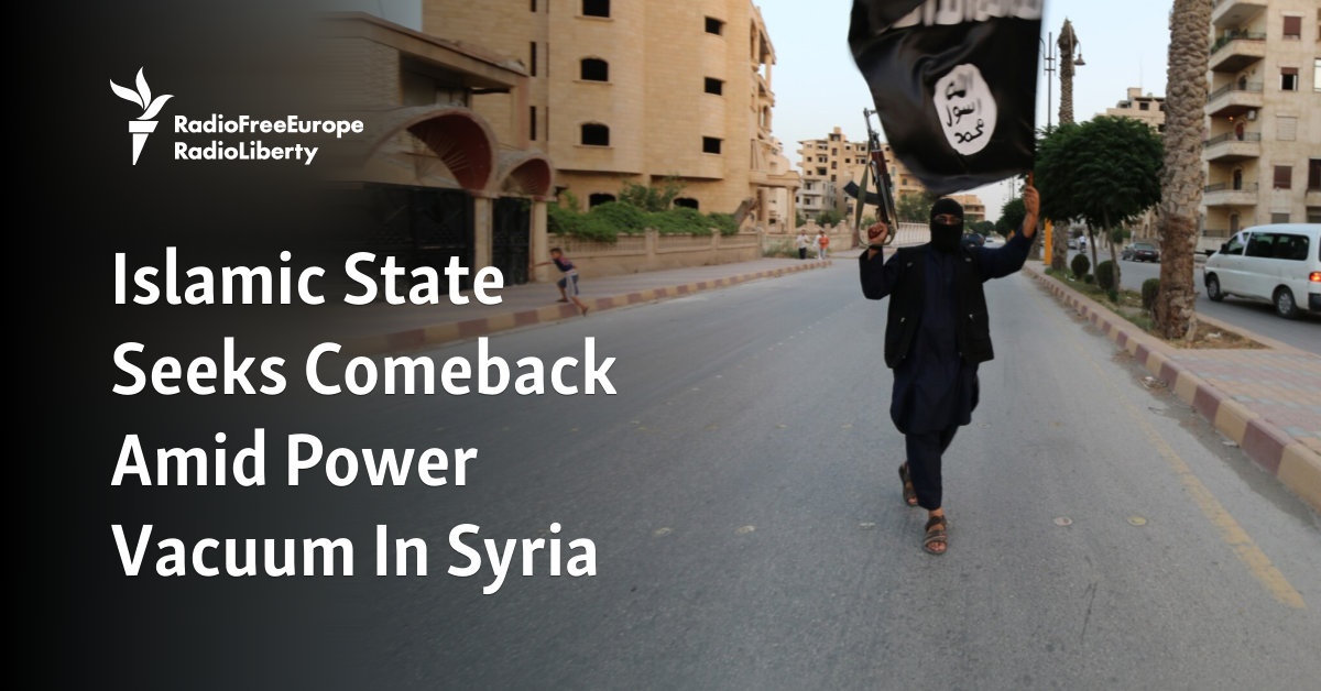 Islamic State Seeks Comeback Amid Power Vacuum In Syria