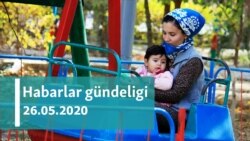 Habarlar gündeligi - 26-njy maý, 2020-nji ýyl