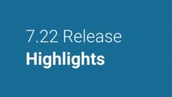 7.22 Release Higlights