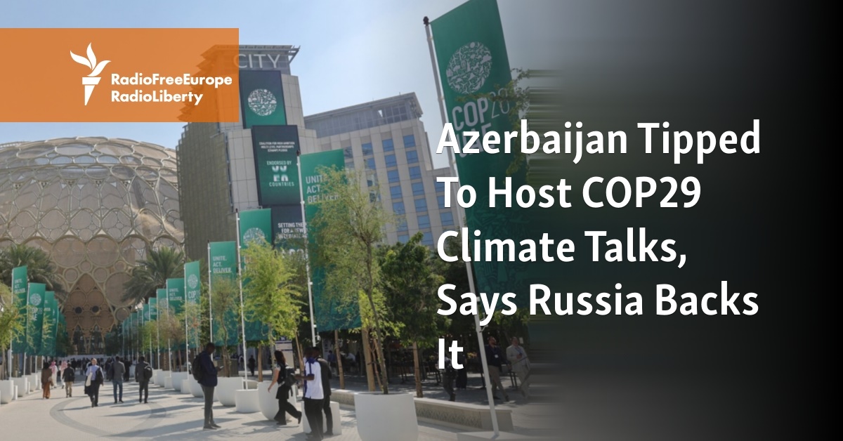 Azerbaijan Tipped To Host COP29 Climate Talks, Says Russia Backs It