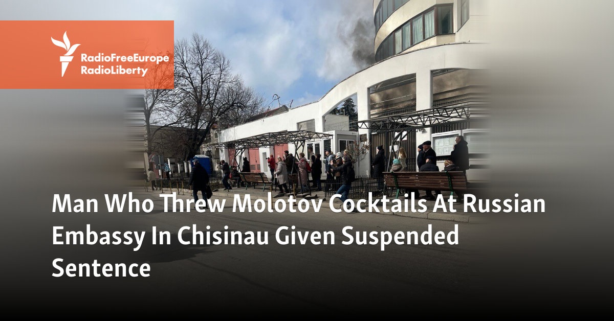Fire-Bomber Of Russian Embassy In Chisinau Given Suspended Sentence - Vimarsana News
