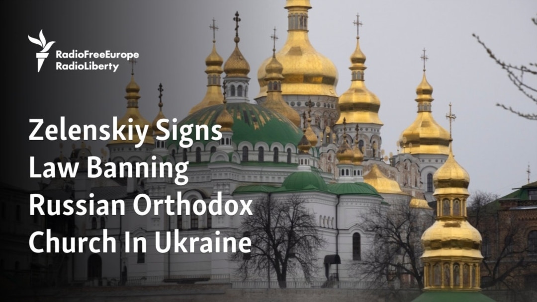 Zelenskiy Signs Law Banning Russian Orthodox Church In Ukraine