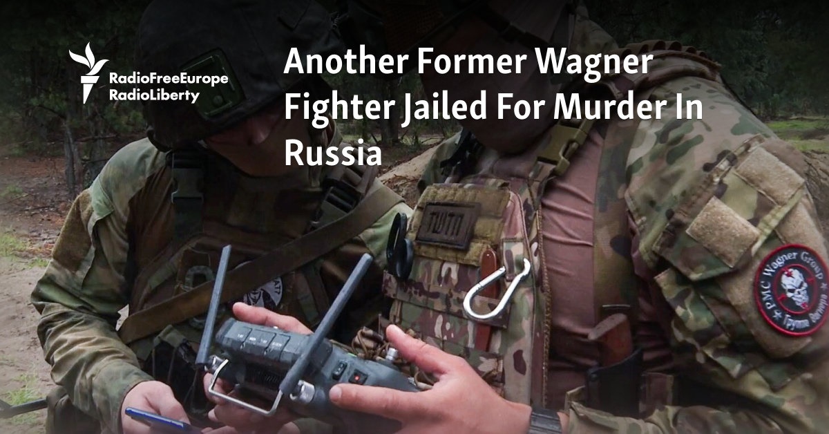 Another Former Wagner Fighter Jailed For Murder In Russia