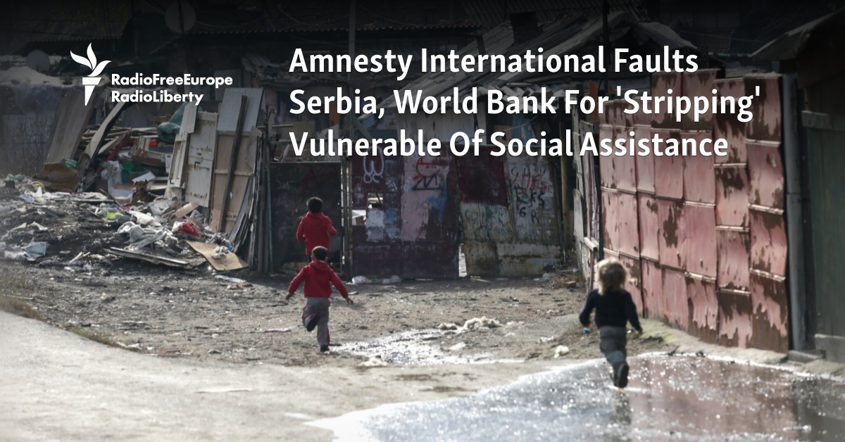 Amnesty International Faults Serbia, World Bank For 'Stripping' Vulnerable Of Social Assistance - Vimarsana News