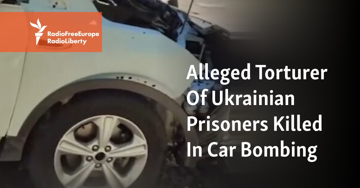 Alleged Torturer Of Ukrainian Prisoners Killed In Car Bombing - Vimarsana News