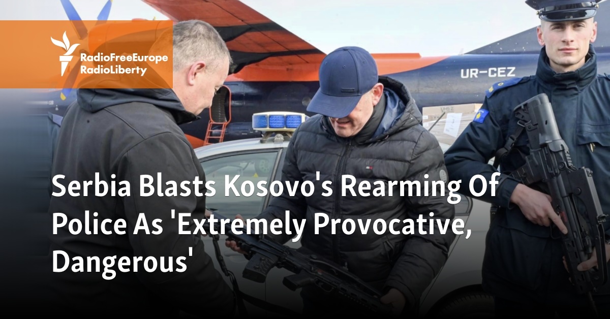 Serbia Blasts Kosovo's Rearming Of Police As 'Extremely Provocative