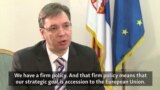 Serbian PM Vucic: 'Our Path Is The European Path'