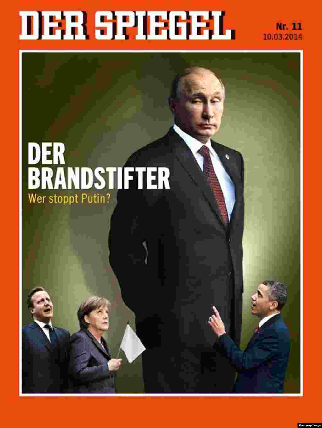 Germany&#39;s &quot;Der Spiegel&quot; labels the Russian president &quot;The Arsonist. Who will stop Putin?&quot;&nbsp;