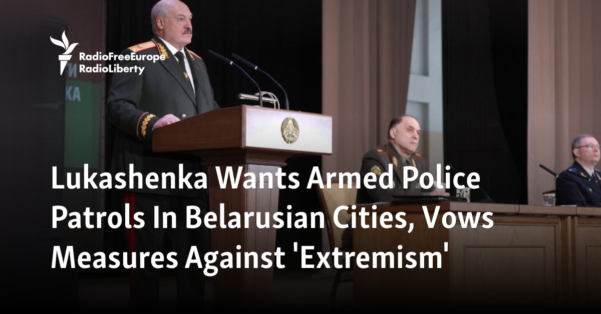 Lukashenka Wants Armed Police Patrols In Belarusian Cities, Vows Measures Against 'Extremism' - Vimarsana News