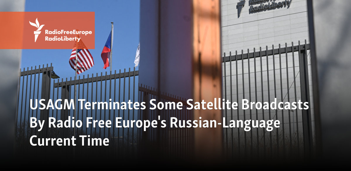 USAGM Terminates Some Satellite Broadcasts By RFE/RL's Current Time