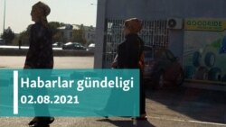 Habarlar gündeligi - 2-nji awgust, 2021-nji ýyl