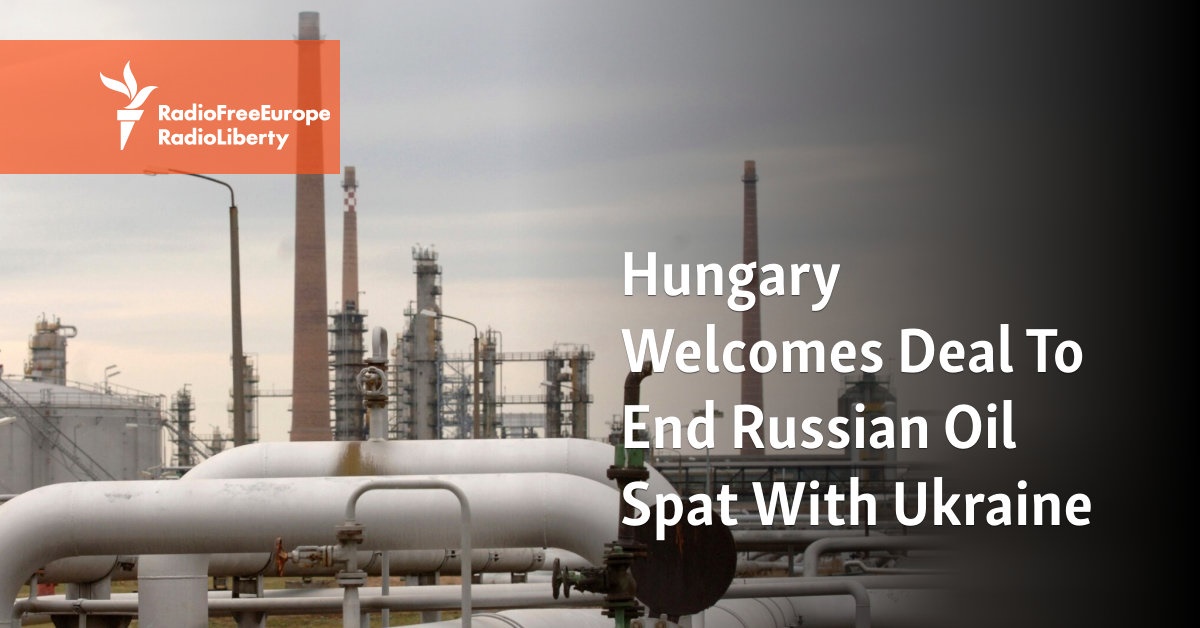 Hungary Welcomes Deal To End Russian Oil Spat With Ukraine