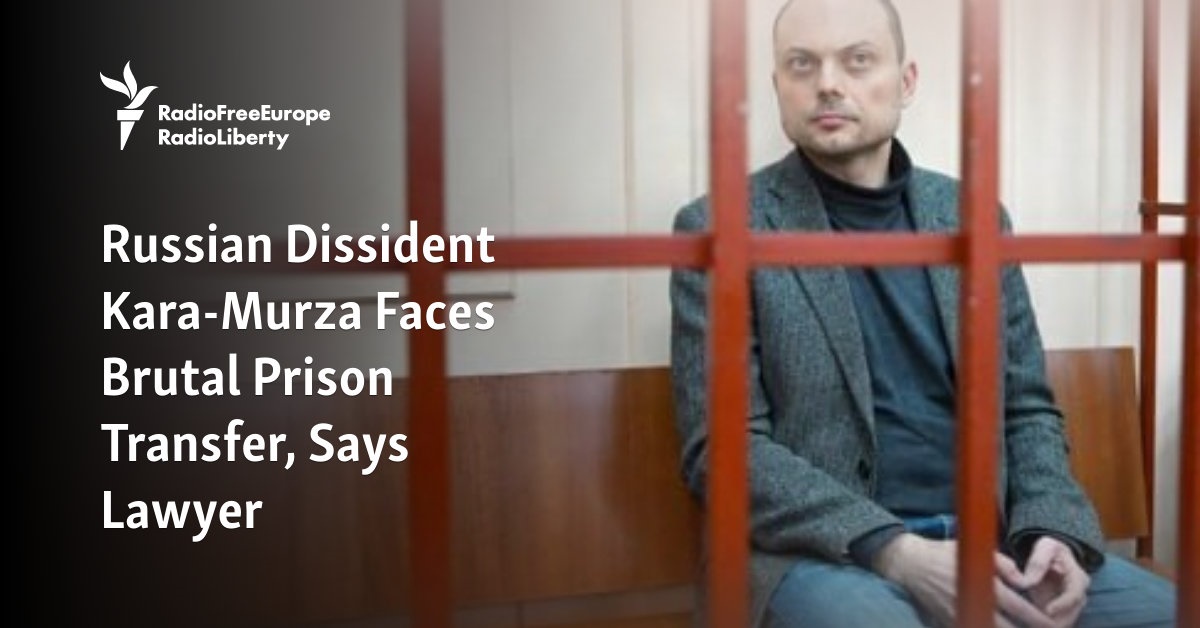 Russian Dissident Kara-Murza Faces Brutal Prison Transfer, Says Lawyer