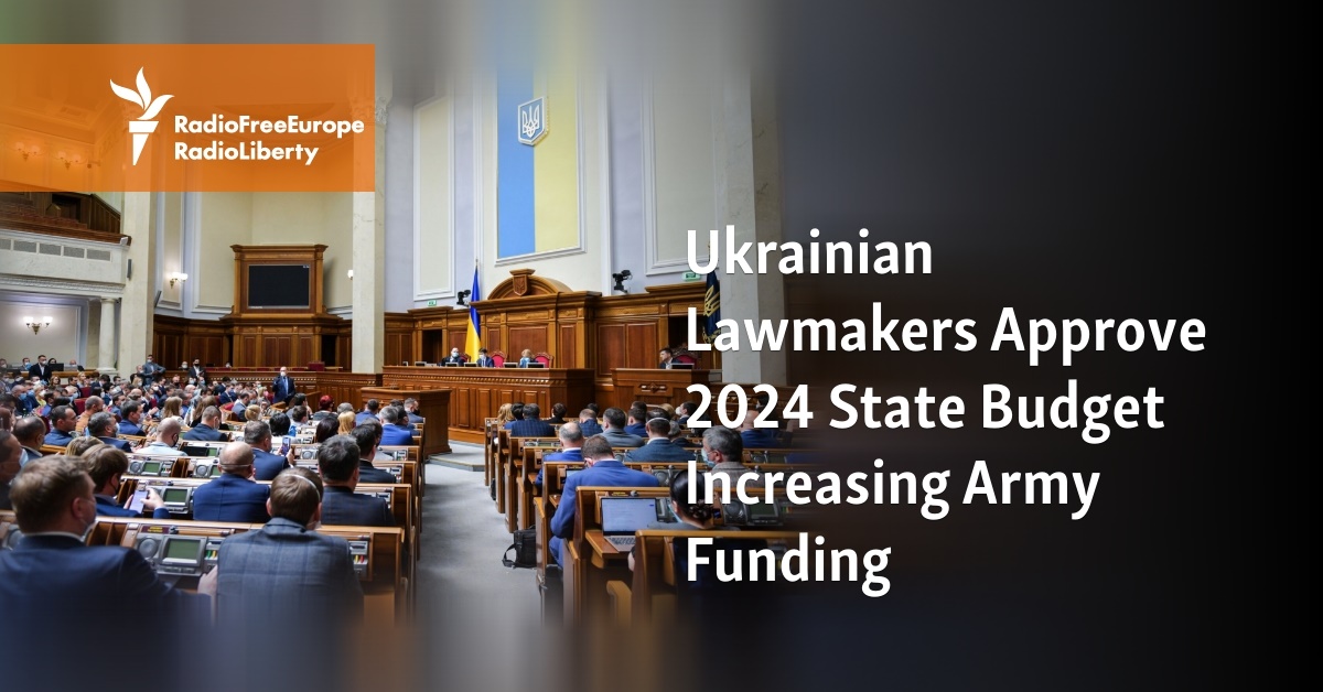 Ukrainian Lawmakers Approve 2024 State Budget Increasing Army Funding   39C05726 336D 4B72 949A B1B5ADB13E29 