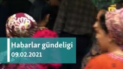 Habarlar gündeligi - 9-njy fewral, 2021-nji ýyl