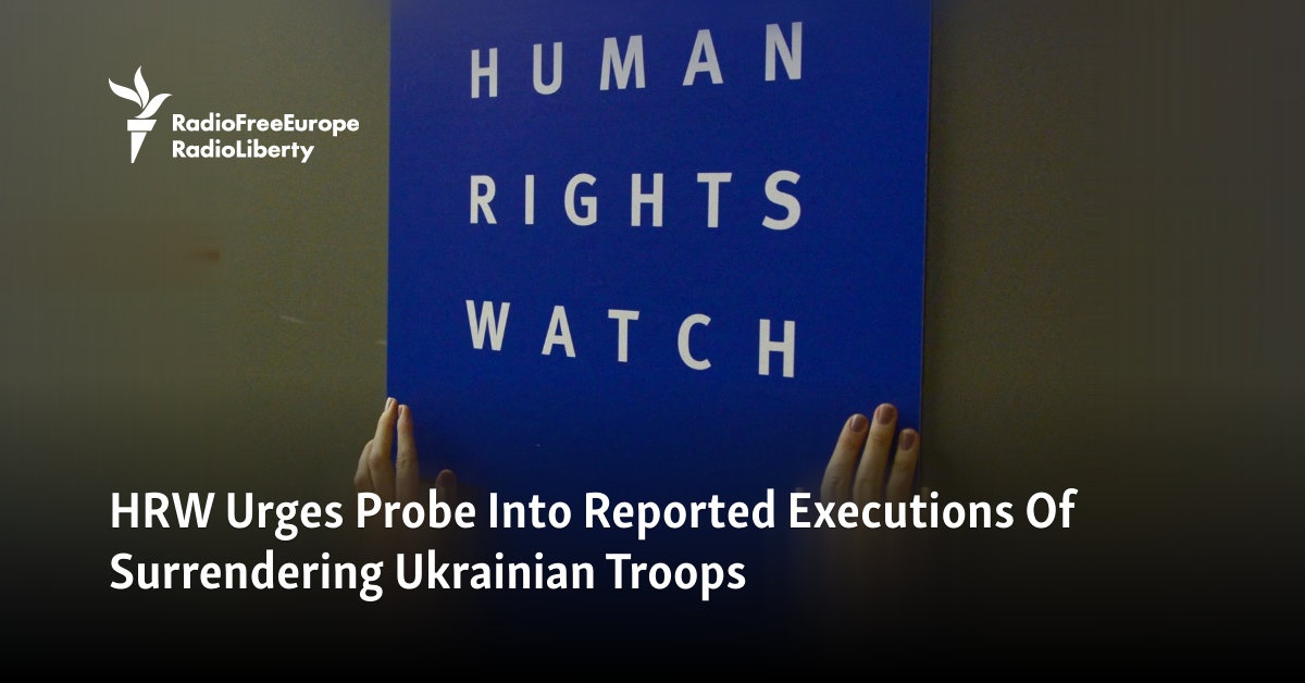 HRW Urges Probe Into Reported Executions Of Surrendering Ukrainian Troops - Vimarsana News