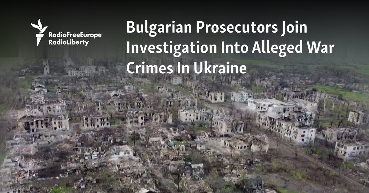 Bulgarian Prosecutors Join Probe Into Alleged War Crimes In Ukraine - Vimarsana News