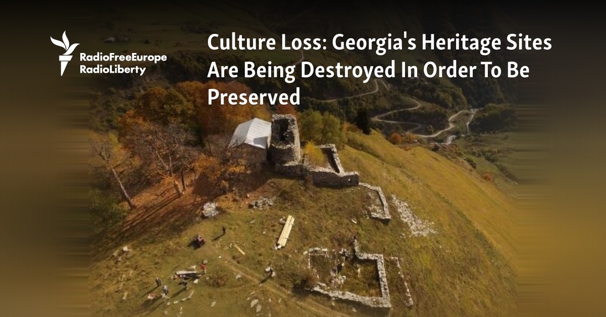 Culture Loss: Georgia's Heritage Sites Are Being Destroyed In Order To Be Preserved - Vimarsana News