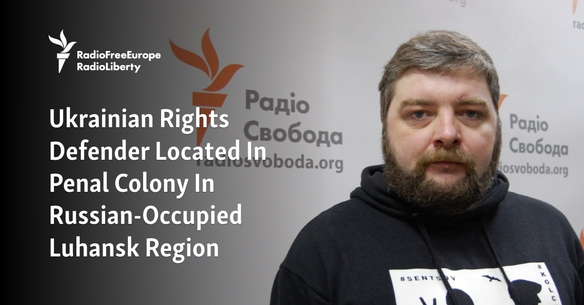 Ukrainian Rights Defender Located In Penal Colony In Russian-Occupied Luhansk Region - Vimarsana News