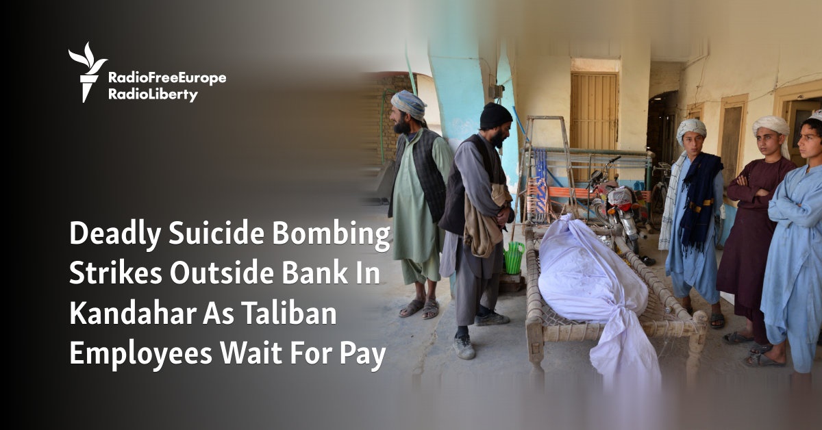 Deadly Suicide Bombing Strikes Outside Bank In Kandahar As Taliban ...