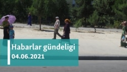 Habarlar gündeligi - 4-nji iýun, 2021-nji ýyl
