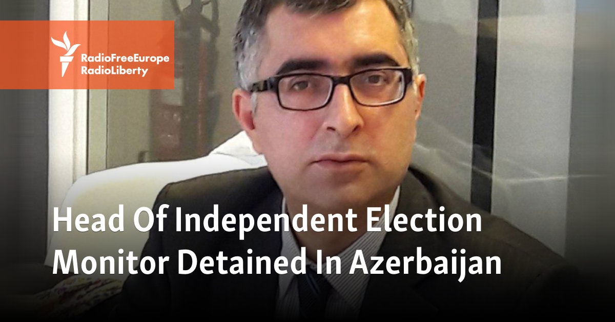 Head Of Independent Election Monitor Detained In Azerbaijan - Vimarsana News