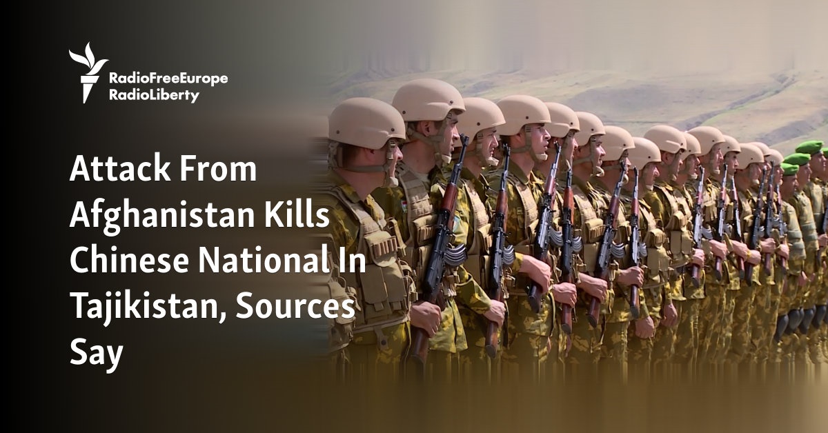 Attack From Afghanistan Kills Chinese National In Tajikistan, Sources Say