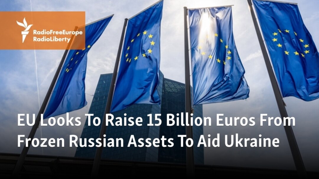 EU Looks To Raise 15 Billion Euros From Frozen Russian Assets To Aid Ukraine