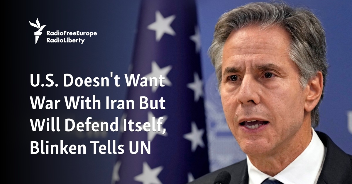 U.S. Doesn't Want War With Iran But Will Defend Itself, Blinken Tells UN - Vimarsana News
