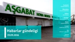 Habarlar gündeligi - 19-njy sentýabr, 2016 ý.