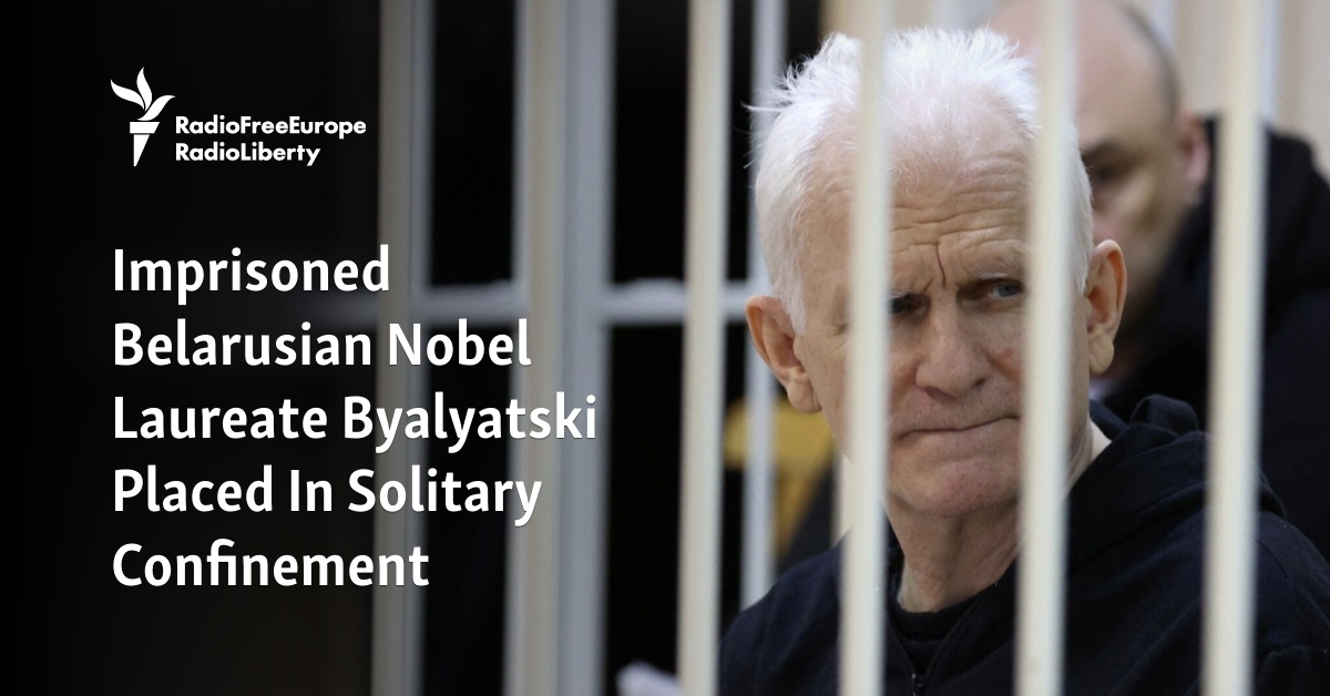 Imprisoned Belarusian Nobel Laureate Byalyatski Placed In Solitary Confinement - Vimarsana News