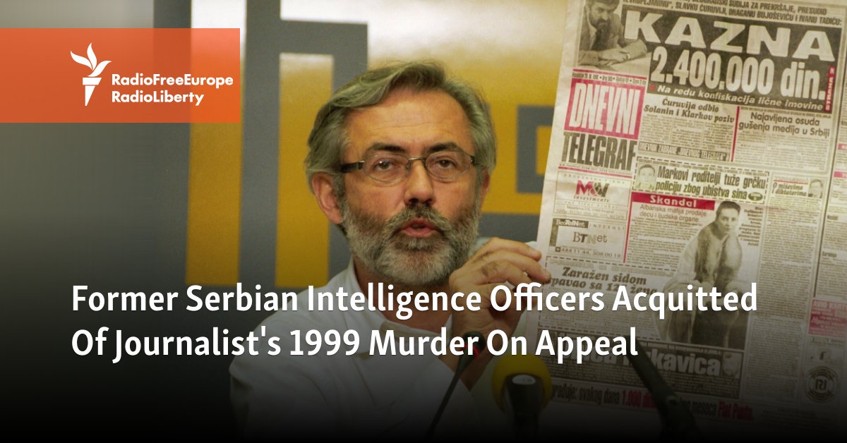 Former Serbian Intelligence Officers Acquitted Of Journalist's 1999 Murder On Appeal - Vimarsana News