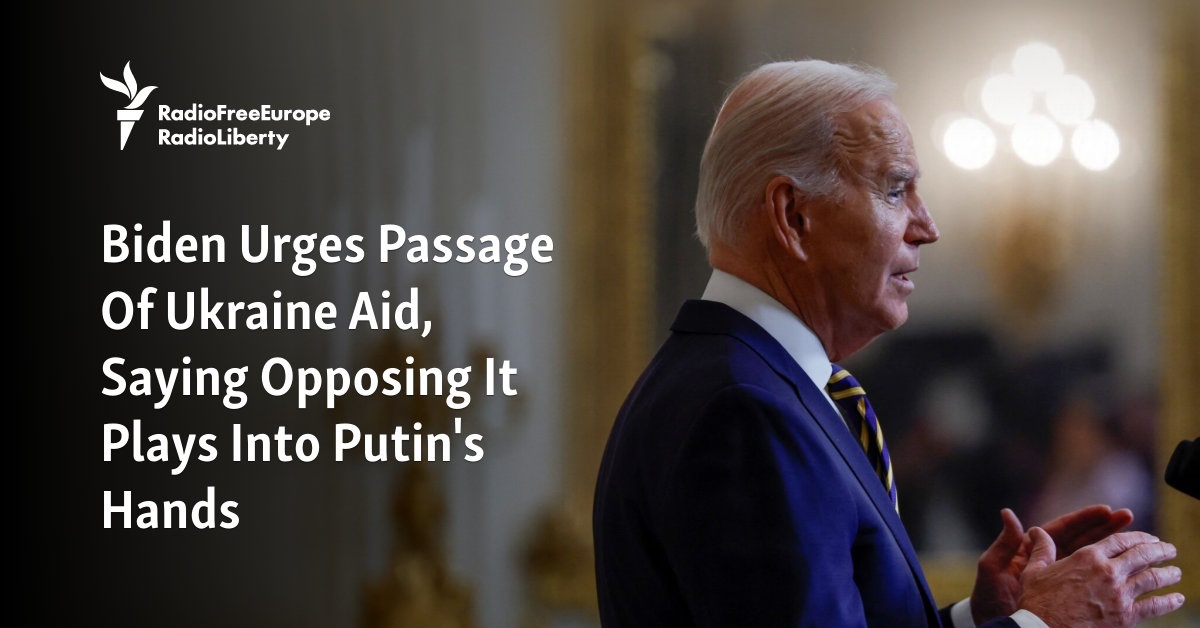 Biden Urges Passage Of Ukraine Aid, Saying Opposing It Plays Into Putin ...