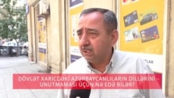 Dövlət xaricdə yaşayanların Azərbaycan dilini unutmaması üçün nə edə bilər?