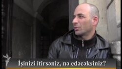 İşinizi itirsəniz nə edəcəksiniz?