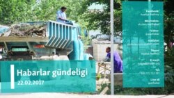 Habarlar gündeligi – 22-nji fewral, 2017.