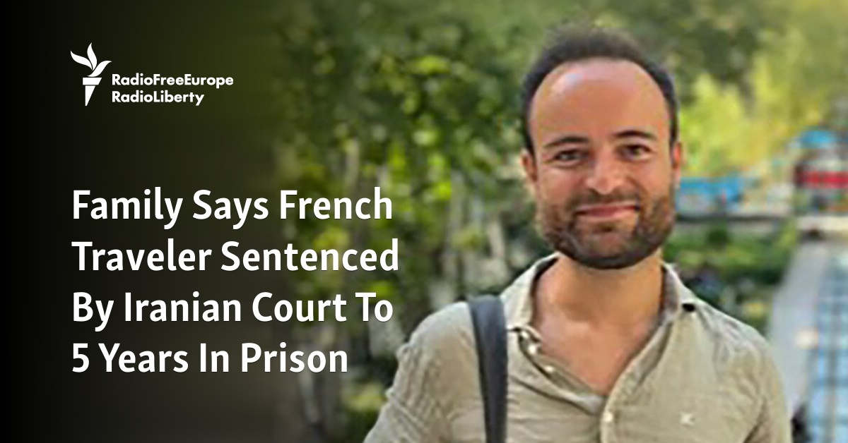 Family Says French Traveler Sentenced By Iranian Court To 5 Years In Prison - Vimarsana News