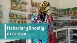 Habarlar gündeligi - 1-nji iýul, 2020-nji ýyl