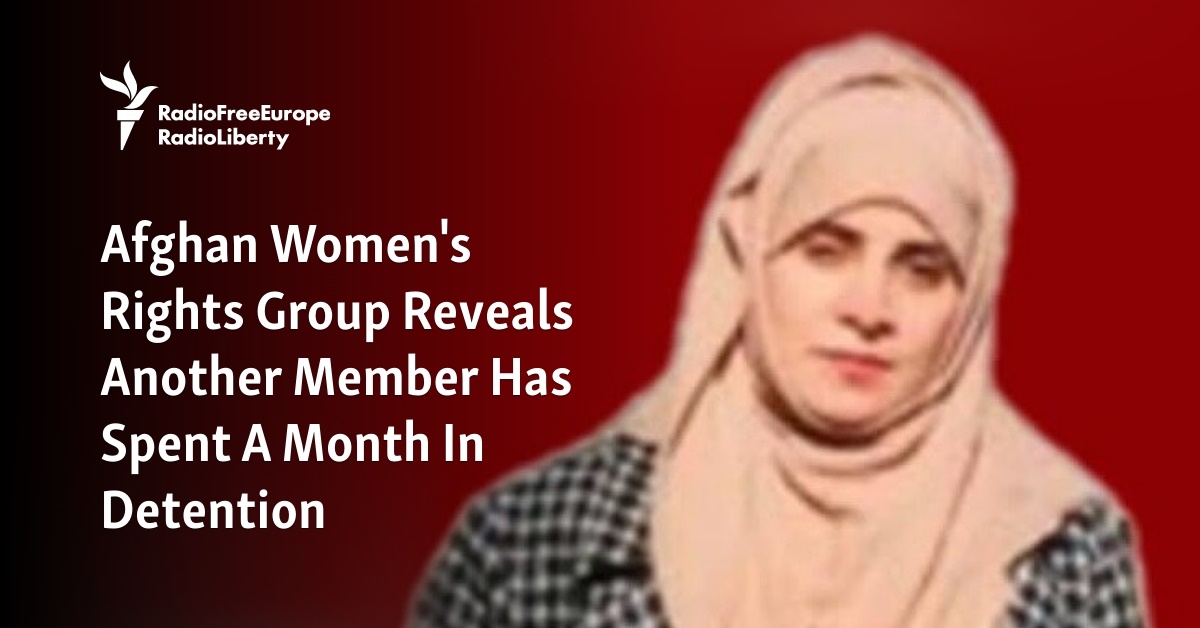 Afghan Women's Rights Group Reveals Another Member Has Spent A Month In