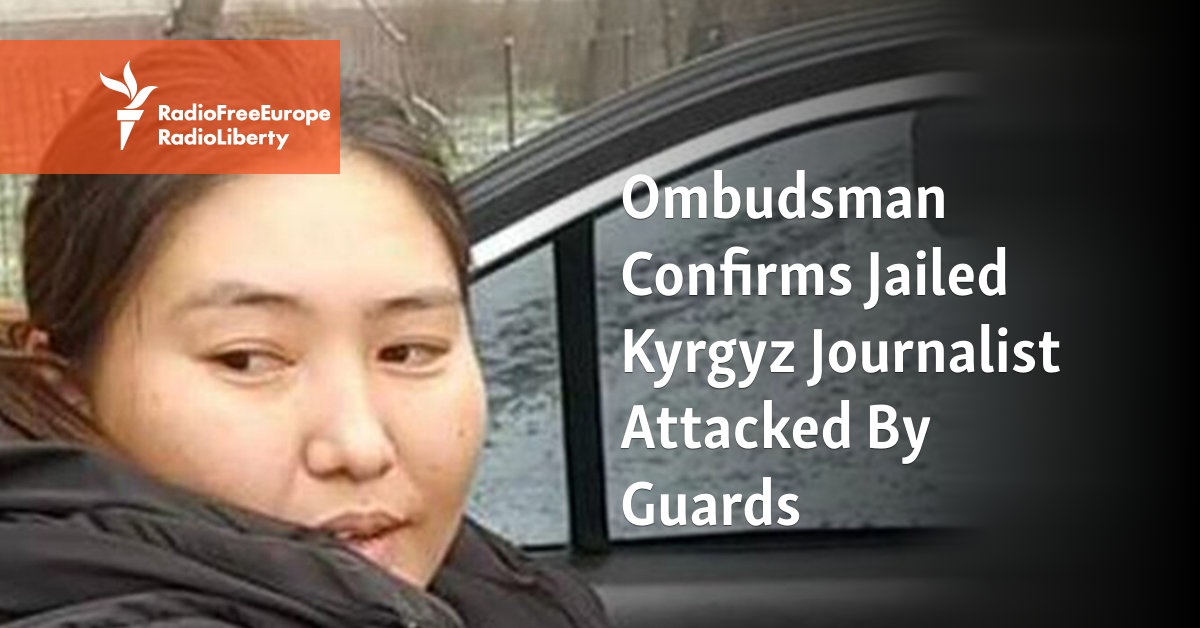Ombudsman Confirms Jailed Kyrgyz Journalist Attacked By Guards - Vimarsana News