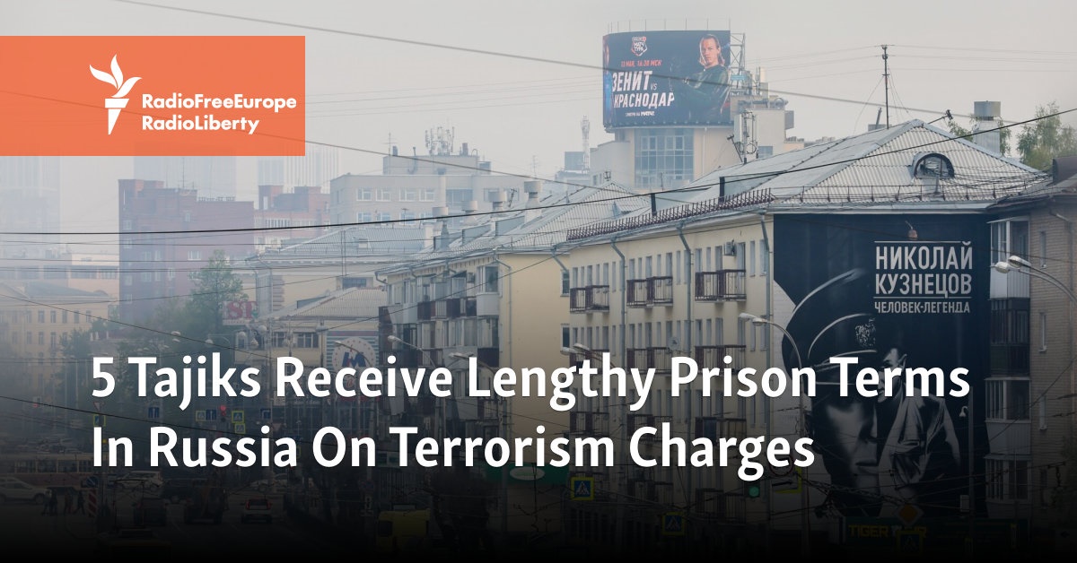 5 Tajiks Receive Lengthy Prison Terms In Russia On Terrorism Charges