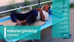 Habarlar gündeligi – 11-nji iýun, 2019 ý.