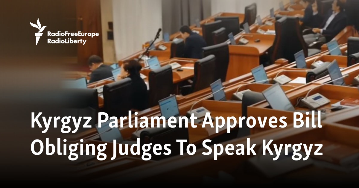 Kyrgyz Parliament Approves Bill Obliging Judges To Speak Kyrgyz