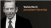 Радіо Свобода оголошує конкурс на журналістську стипендію Вацлава Гавела