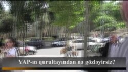 YAP-ın qurultayından nə gözləyirsiz?