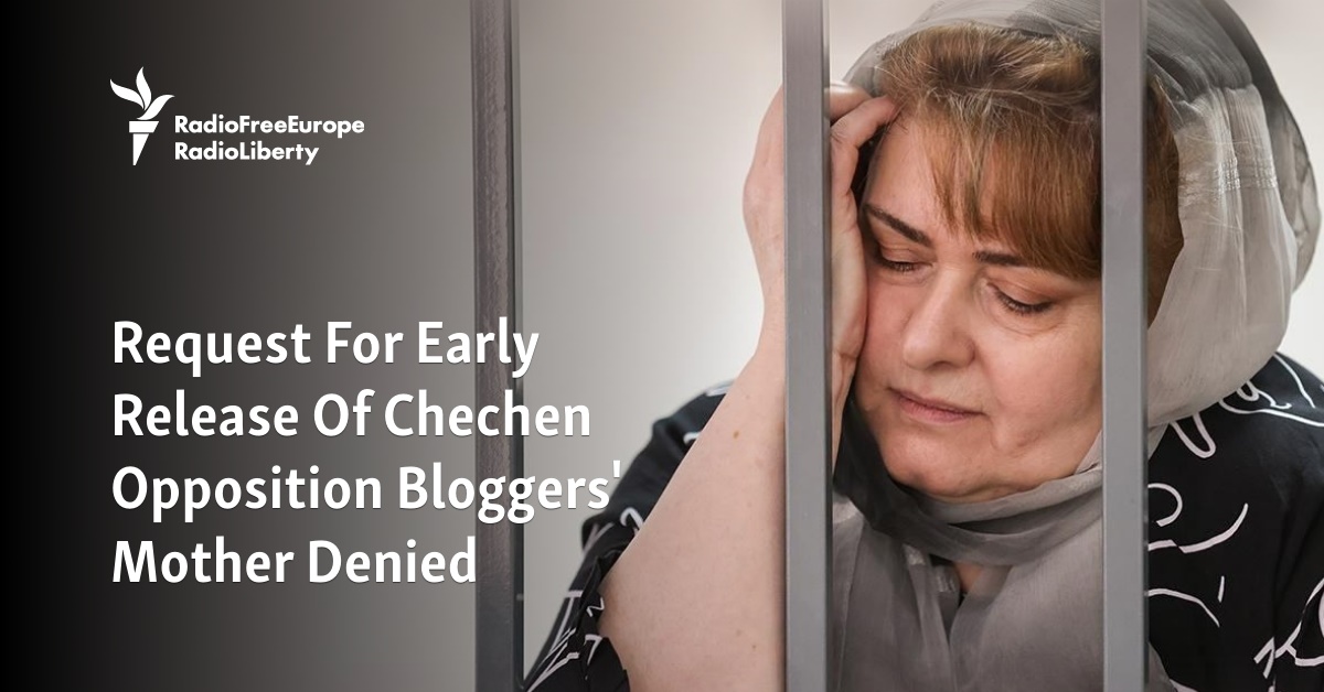 Request For Early Release Of Chechen Opposition Bloggers' Mother Denied - Vimarsana News