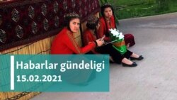 Habarlar gündeligi - 15-nji fewral, 2021-nji ýyl