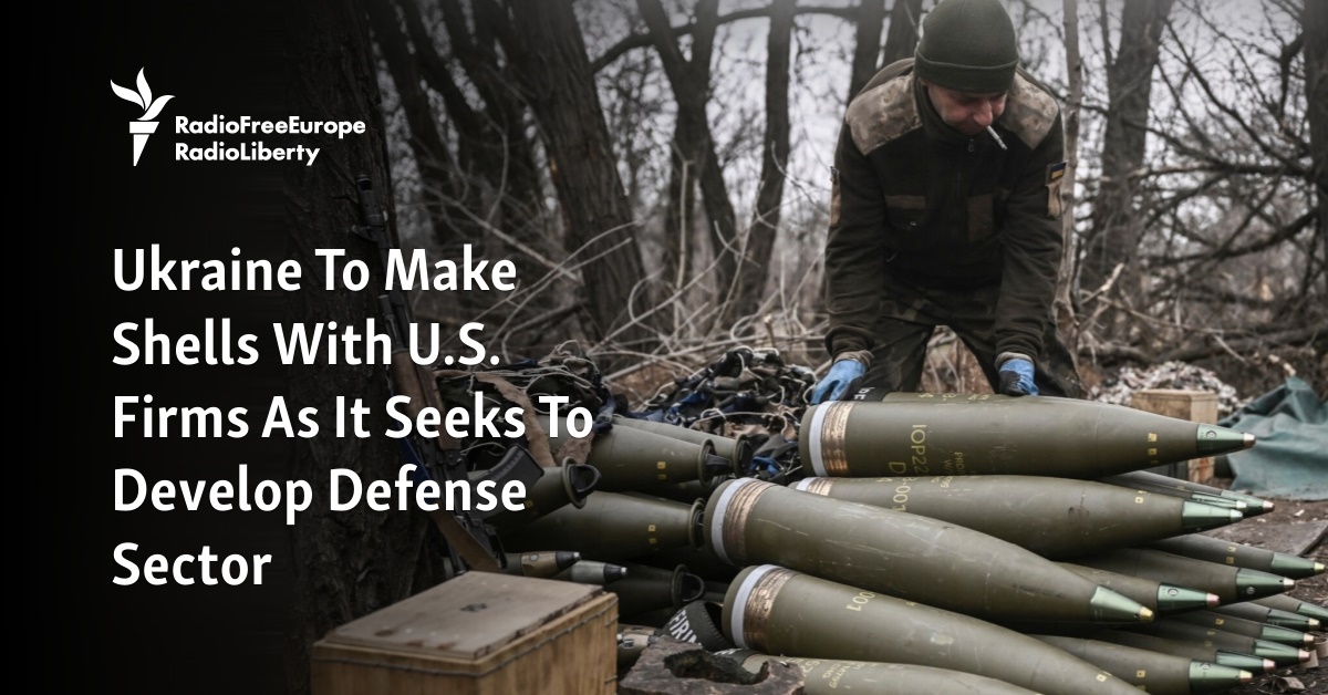 Ukraine To Make Shells With U.S. Firms As It Seeks To Develop Defense Sector