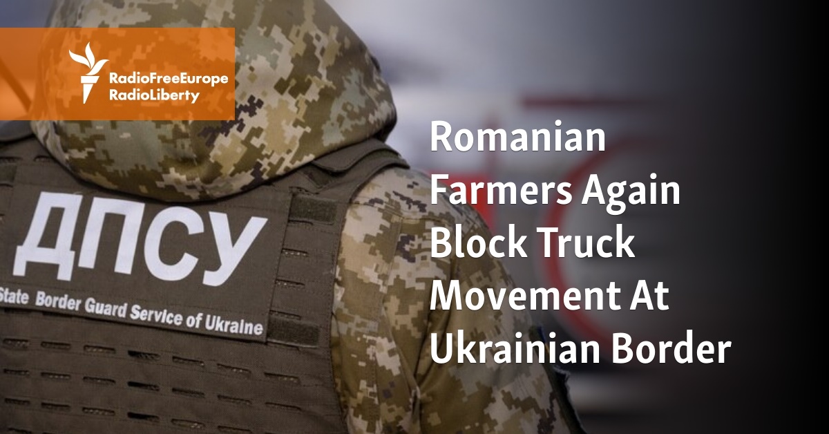 Romanian Farmers Again Block Truck Movement At Ukrainian Border - Vimarsana News