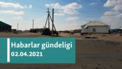 Habarlar gündeligi - 2-nji aprel, 2021-nji ýyl